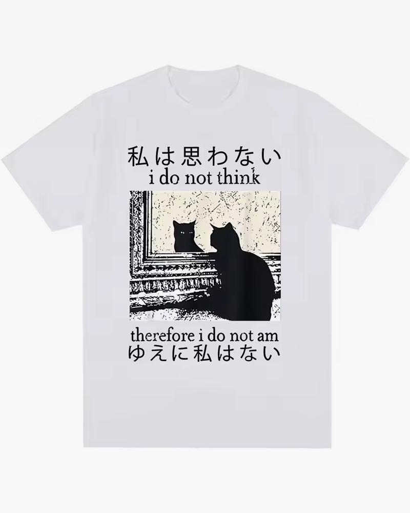 I Do Not Think Therefore I Do Not Am Shirt