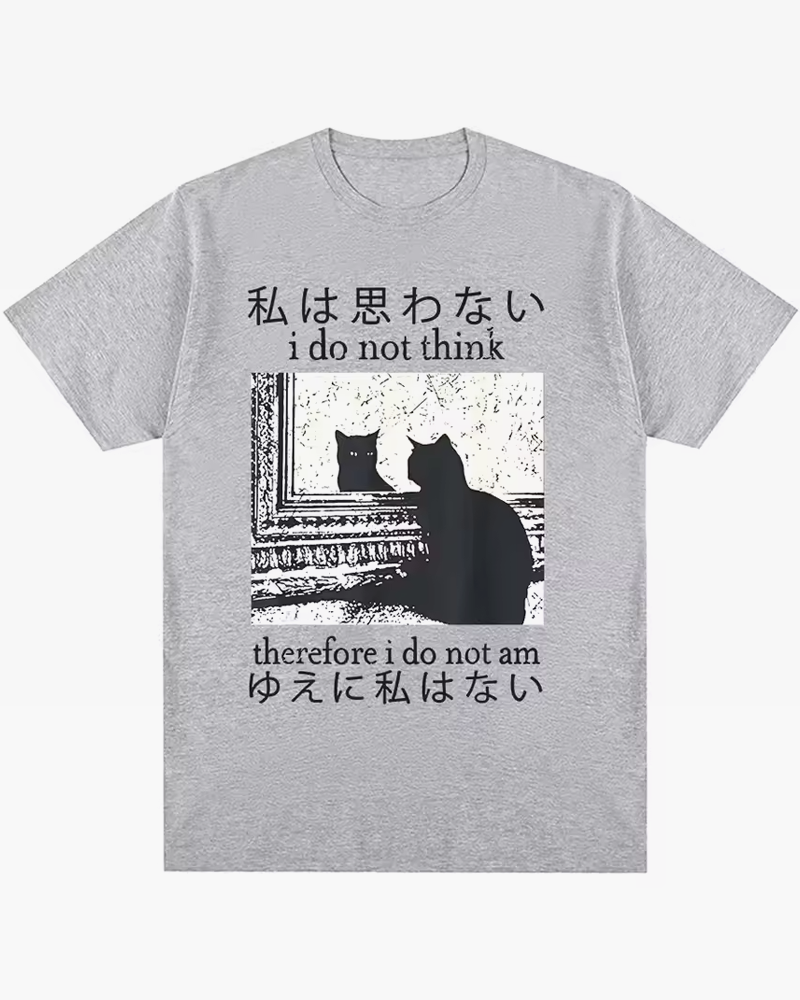 I Do Not Think Therefore I Do Not Am Shirt