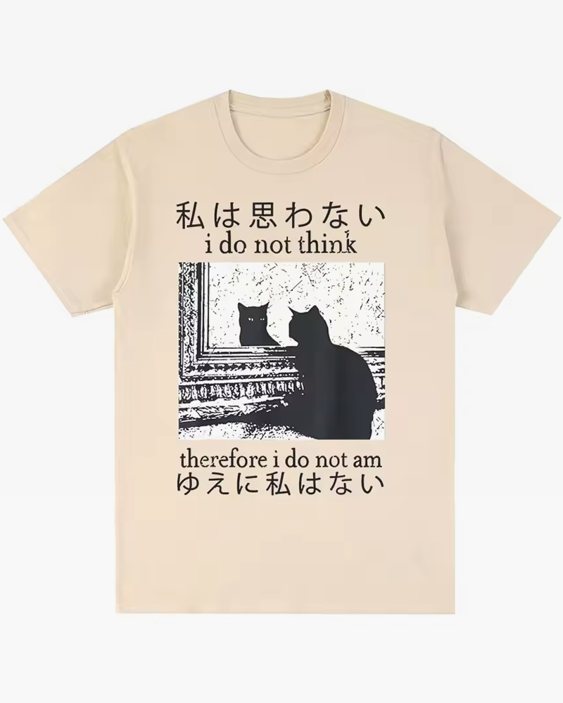 I Do Not Think Therefore I Do Not Am Shirt
