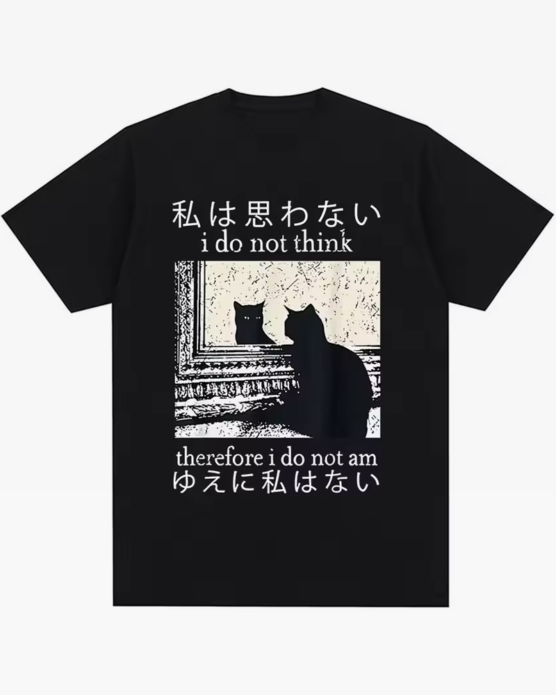 I Do Not Think Therefore I Do Not Am Shirt