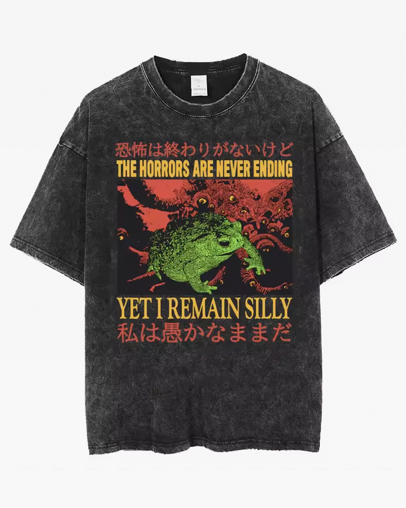 The Horrors Are Never Ending Yet I Remain Silly Shirt