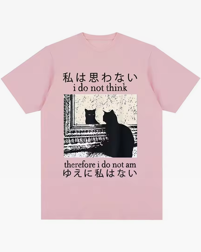 I Do Not Think Therefore I Do Not Am Shirt